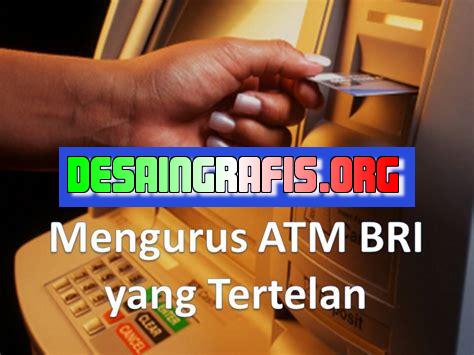 Cara Mengurus Atm Tertelan Bri